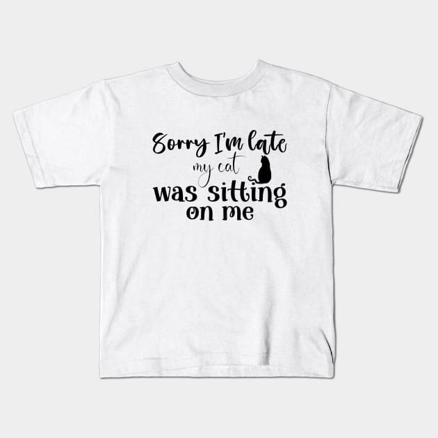 Sorry i'm late my cat was sitting on me Kids T-Shirt by BlueSkys